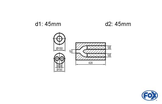 FOX Uni-Schalldämpfer rund zweiflutig mit Hose - Abwicklung 466 Ø150mm, d1Ø 45mm  d2Ø 45mm, Länge: 420mm